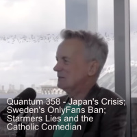 Quantum 358 - Japans population crisis, Swedens Only Fans Ban, Starmers Lies, and the Catholic Comedian