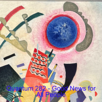 Quantum 282 - Good News for all People!