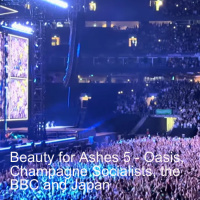 Beauty for Ashes 5 - Champagne Supernova Socialists Bear Grylls and Alex OConnor the BBC and Japan