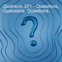Quantum 371 - Questions, Questions, Questions
