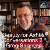 Beauty for Ashes Conversations 2 - Greg Sheridan