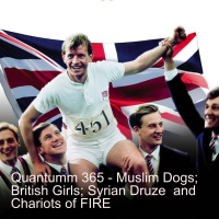 Quantum 365 - Muslim Dogs British Girls Syrian Druze Ricky Gervais and Chariots of Fire