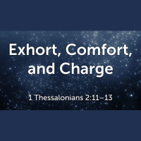 Exhort, Comfort, and Charge