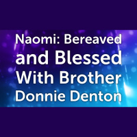 Naomi: Bereaved and Blessed