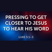 Pressing to Get Closer to Jesus to Hear His Word