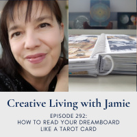 How to Read a Dreamboard Like a Tarot Card: Creative Living with Jamie (eps 292)