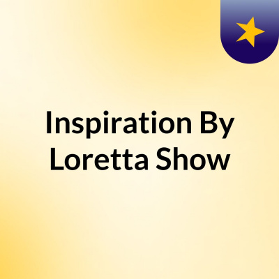 Inspiration By Loretta Show