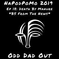 Death By Manure BS From The News: NAPODPOMO- Ep 18