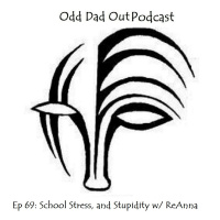 School Stress and Stupidity w/ ReAnna: ODO 69