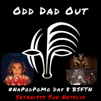 Day 8 #NAPODPOMO 2018 BSFTN Satanists Sue Netflix