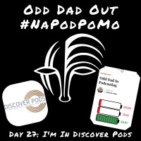 Day 27 #NAPODPOMO Im In Discover Pods
