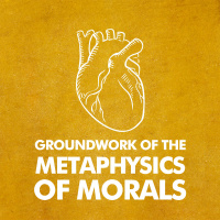 On Immanuel Kants Groundwork of the Metaphysics of Morals