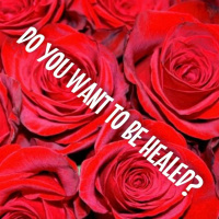 Do You Want To Be Healed?
