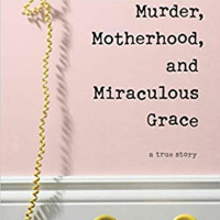 EP 133 Debra Moerke – Author of book - Murder, Motherhood, and Miraculous Grace