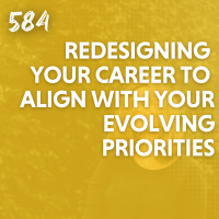 Redesigning Your Career to Align with Your Evolving Priorities