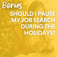 BONUS: Should I Pause My Job Search During the Holidays?