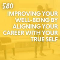 Improving Your Well-Being by Aligning Your Career with Your True Self