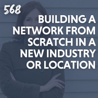 Building a Network from Scratch in a New Industry or Location