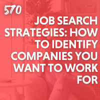 Job Search Strategies: How to Identify Companies You Want to Work For
