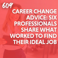 Career Change Advice: Six Professionals Share What Worked to Find Their Ideal Job