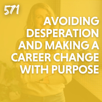 Avoiding Desperation and Making a Career Change with Purpose