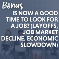 BONUS: Is Now a Good Time to Look for a Job? (Layoffs, Job Market Decline, Economic Slowdown)