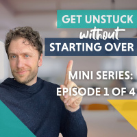 How to Get Unstuck (Without Starting Over) (1 of 4)