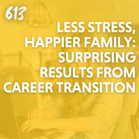 Less Stress, Happier Family: Surprising Results From Career Transition