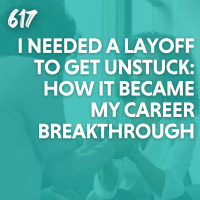 I Needed a Layoff to Get Unstuck: How It Became My Career Breakthrough