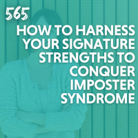 How to Harness Your Signature Strengths to Conquer Imposter Syndrome