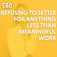 Refusing to Settle for Anything Less Than Meaningful Work