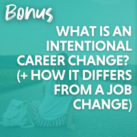 BONUS: What is an Intentional Career Change? (+ How It Differs from a Job Change)