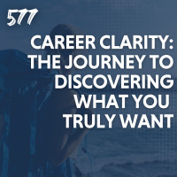 Career Clarity: The Journey to Discovering What You Truly Want