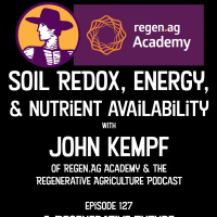 Episode 127 | John Kempf on Soil Redox, Energy,  Nutrient Availability