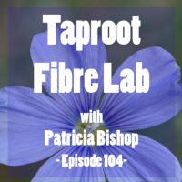 Episode 103 Taproot Fibre Lab with Patricia Bishop