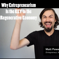 Episode 92 - Why Entrepreneurism is the KEY to the Regenerative Economy