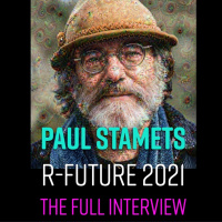 Ep. 148 | Paul Stamets - RFUTURE 2021 - The Full Interview