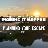 PLANNING YOUR ESCAPE | Regenerative Entrepreneurs: MAKING IT HAPPEN - Part 1