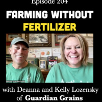 Episode 204 | Farming WITHOUT Fertilizer with Deanna and Kelly Lozensky of Guardian Grains