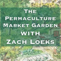Episode 108 The Permaculture Market Garden With Zach Loeks