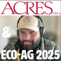 EPISODE 208 - Eco-Ag 2025  the State of ACRES USA with Taylor Henry
