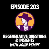 Episode 203 | Regenerative Questions  Insights with John Kempf