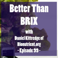 Episode 99 | Better Than BRIX with Dan Kittredge of Bionutrient.org