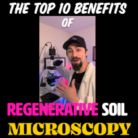 The Top 10 Benefits of Regenerative Soil Microscopy with Matt Powers