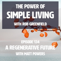 EPISODE 134: The Power of Simple Living with Rob Greenfield