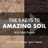 The 5 Keys to AMAZING SOIL with Matt Powers [Full Presentation]