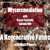 Episode 100 Raskal Turbeville on Extreme Mycoremediation