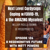 Episode 126 | Next Level Cordyceps, Coping w/COVID-19,  The AMAZING Mycofest William Padilla-Brown