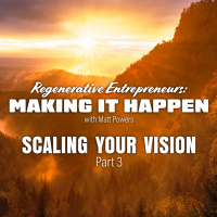 Scaling Your Vision | Regenerative Entrepreneurs: MAKING IT HAPPEN pt 3
