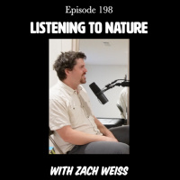 Episode 199 | Listening to Nature with Zach Weiss